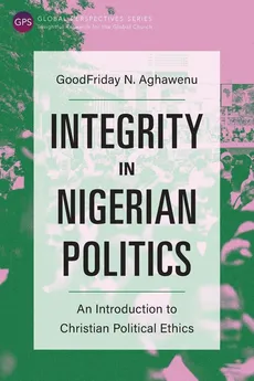 Integrity in Nigerian Politics - GoodFriday N. Aghawenu