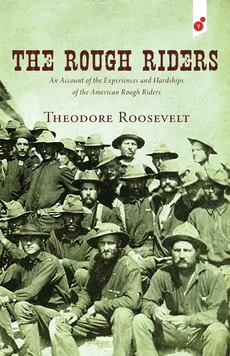 The Rough Riders - Roosevelt Theodore