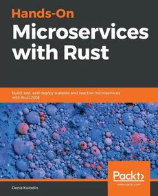 Hands-On Microservices with Rust - Denis Kolodin