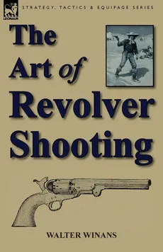 The Art of Revolver Shooting - Winans Walter