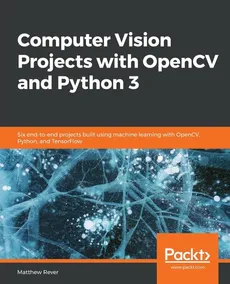 Computer Vision Projects with OpenCV and Python 3 - Matthew Rever