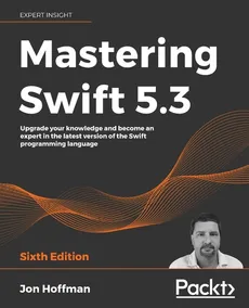 Mastering Swift 5.3 - Sixth Edition - Jon Hoffman