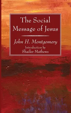 The Social Message of Jesus - John H. Montgomery