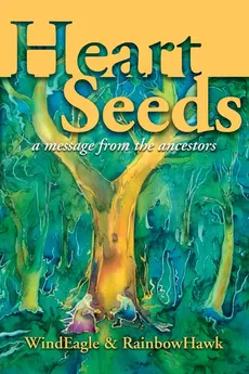 Heart Seeds - a message from the ancestors - WindEagle Kinney-Linton