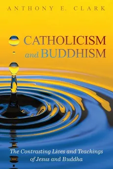Catholicism and Buddhism - Anthony E. Clark