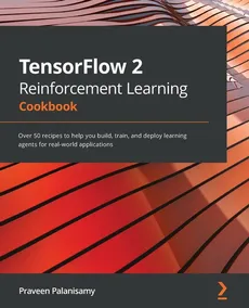 TensorFlow 2 Reinforcement Learning Cookbook - Praveen Palanisamy
