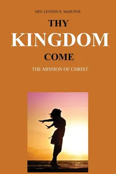 Thy Kingdom Come - Lennon E. McDuffie