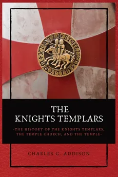 The Knights Templars - Charles G. Addison