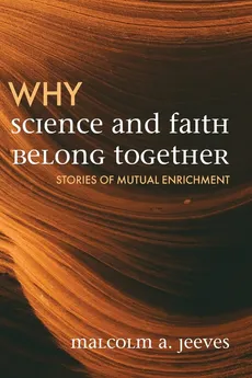 Why Science and Faith Belong Together - Malcolm A. Jeeves