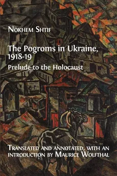 The Pogroms in Ukraine, 1918-19 - Nokhem Shtif