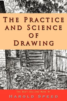 The Practice and Science of Drawing - Harold Speed