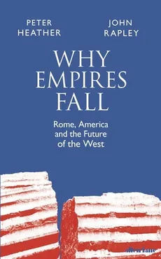 Why Empires Fall - Peter Heather, John Rapley