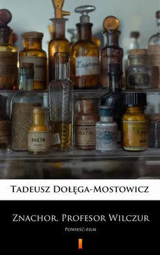 Znachor. Profesor Wilczur - Tadeusz Dołęga-Mostowicz