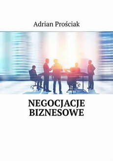 Negocjacje biznesowe - Adrian Prościak
