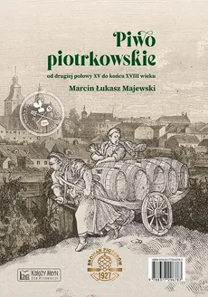 Piwo piotrkowskie od drugiej połowy XV do końca XVIII wieku / Beer brewed in Piotrków from the secon - Outlet - Majewski Marcin Łukasz