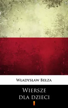 Wiersze dla dzieci - Władysław Bełza