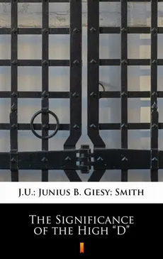 The Significance of the High „D” - J.U. Giesy, Junius B Smith