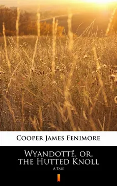 Wyandotté, or, the Hutted Knoll - James Fenimore Cooper