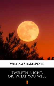 Twelfth Night, or, What You Will - William Shakespeare