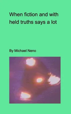 When fiction and withdeld truths say a lot - michael neno