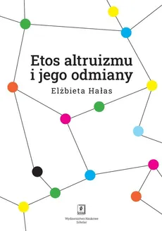 Etos altruizmu i jego odmiany - Outlet - Elżbieta Hałas