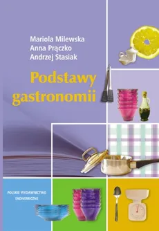 Podstawy gastronomii - Andrzej Stasiak, Mariola Milewska, Anna Prączko