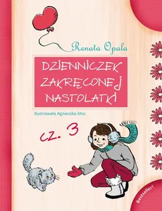 Dzienniczek zakręconej nastolatki cz.3 - Renata Opala