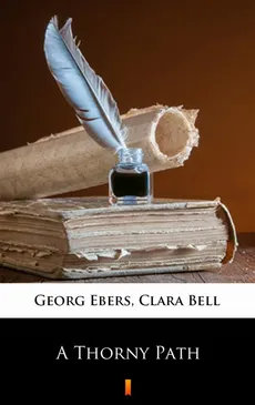 A Thorny Path - Clara Bell, Georg Ebers