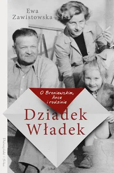 Dziadek Władek. O Broniewskim, Ance i rodzinie - Ewa Zawistowska