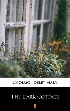 The Dark Cottage - Mary Cholmondeley