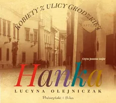 Kobiety z ulicy Grodzkiej. Hanka - Lucyna Olejniczak