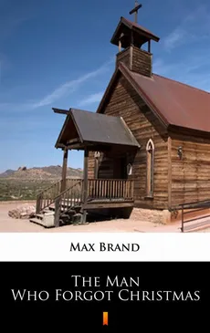 The Man Who Forgot Christmas - Max Brand