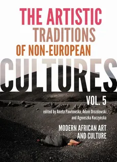 The Artistic Traditions of Non-European Cultures, vol. 5 - Adam Drozdowski, Aneta Pawłowska, Agnieszka Kuczyńska
