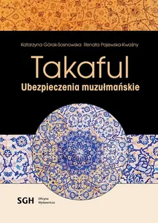 TAKAFUL Ubezpieczenia muzułmańskie - Katarzyna Górak-Sosnowska, Renata Pajewska-Kwaśny