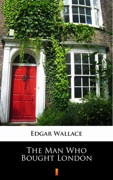The Man Who Bought London - Edgar Wallace