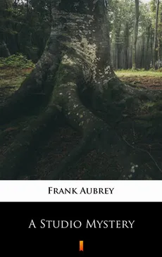 A Studio Mystery - Frank Aubrey