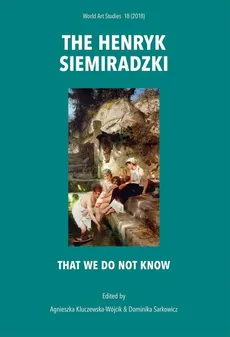 The Henryk Siemiradzki. That we do not know - Agnieszka Kluczewska-Wójcik, Dominika Sarkowicz