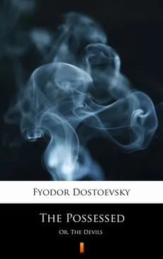 The Possessed - Fyodor Mikhailovich Dostoevsky