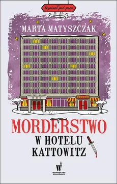 Morderstwo w Hotelu Kattowitz - Marta Matyszczak