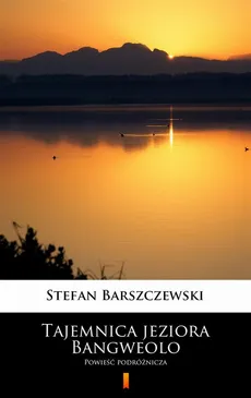 Tajemnica jeziora Bangweolo - Stefan Barszczewski