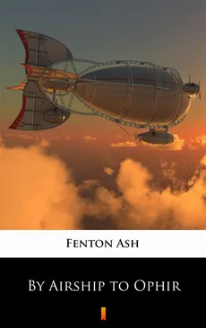 By Airship to Ophir - Fenton Ash