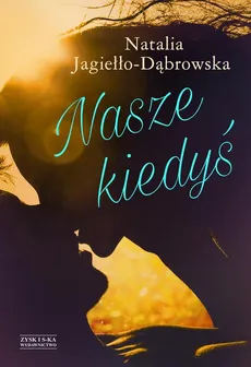 Nasze kiedyś - Natalia Jagiełło-Dąbrowska