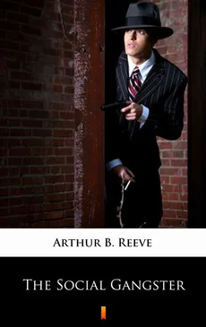 The Social Gangster - Arthur B. Reeve