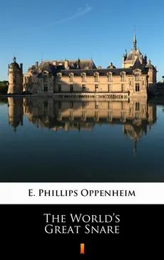 The World’s Great Snare - E. Phillips Oppenheim