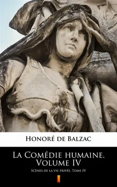 La Comédie humaine. Volume IV - Honoré de Balzac