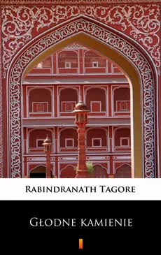 Głodne kamienie - Rabindranath Tagore