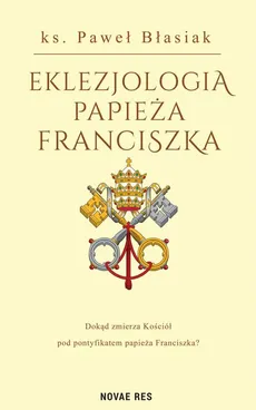 Eklezjologia Papieża Franciszka - Paweł Błasiak