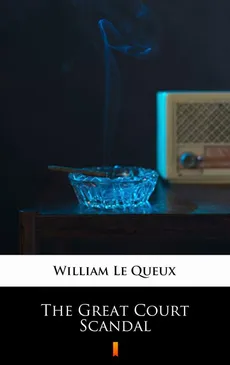The Great Court Scandal - William Le Queux
