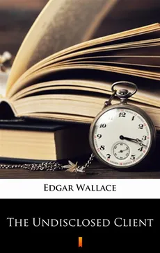 The Undisclosed Client - Edgar Wallace