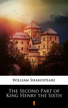 The Second Part of King Henry the Sixth - William Shakespeare